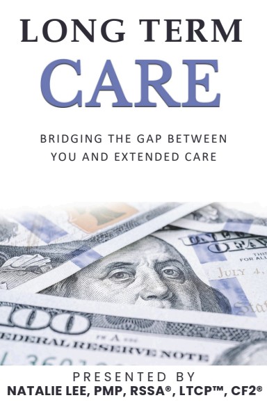Long Term Care: Bridging the Gap Between You and Extended Care — presented by Natalie Lee, PMP, RSSA®, LTCP™, CF2®